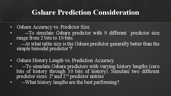 Gshare Prediction Consideration • Gshare Accuracy vs. Predictor Size • --To simulate Gshare predictor