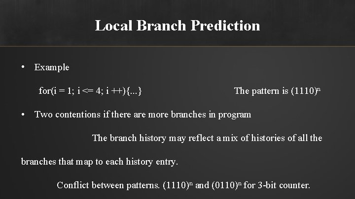 Local Branch Prediction • Example for(i = 1; i <= 4; i ++){. .