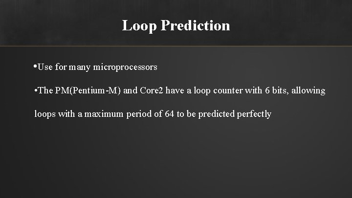 Loop Prediction • Use for many microprocessors • The PM(Pentium-M) and Core 2 have