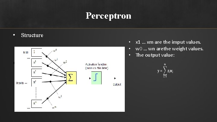 Perceptron • Structure • y=i=1 mxiwi • x 1 … xm are the imput