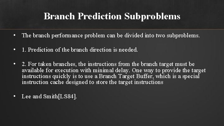 Branch Prediction Subproblems • The branch performance problem can be divided into two subproblems.