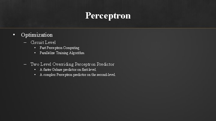 Perceptron • Optimization – Circuit Level • • Fast Perceptron Computing Parallelize Training Algorithm