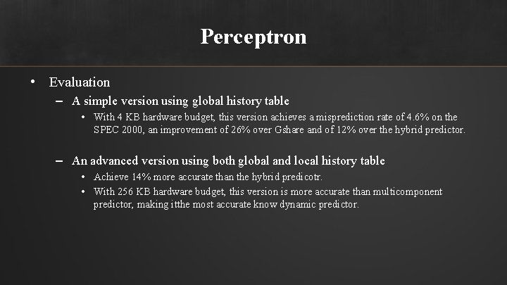 Perceptron • Evaluation – A simple version using global history table • With 4