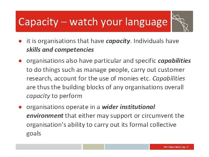 Capacity – watch your language it is organisations that have capacity. Individuals have skills