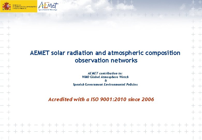 AEMET solar radiation and atmospheric composition observation networks AEMET contribution to: WMO Global Atmosphere