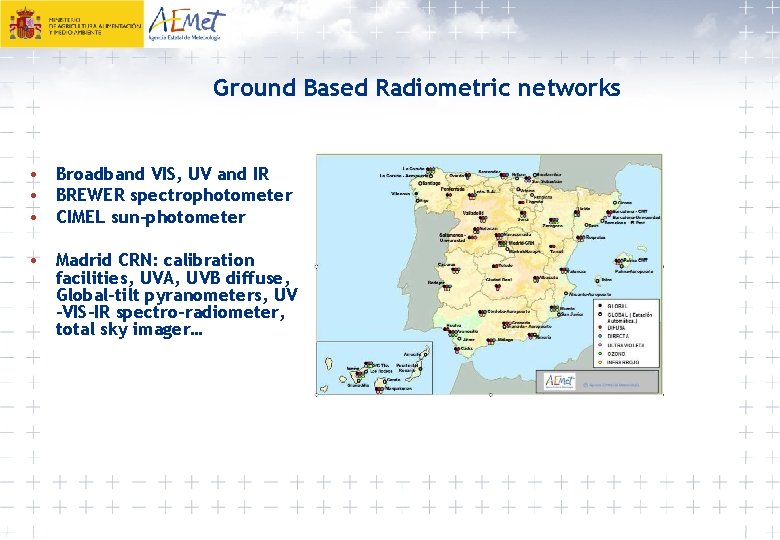 Ground Based Radiometric networks • Broadband VIS, UV and IR • BREWER spectrophotometer •