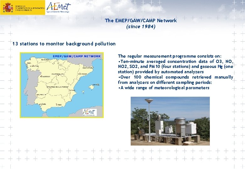 The EMEP/GAW/CAMP Network (since 1984) 13 stations to monitor background pollution The regular measurement