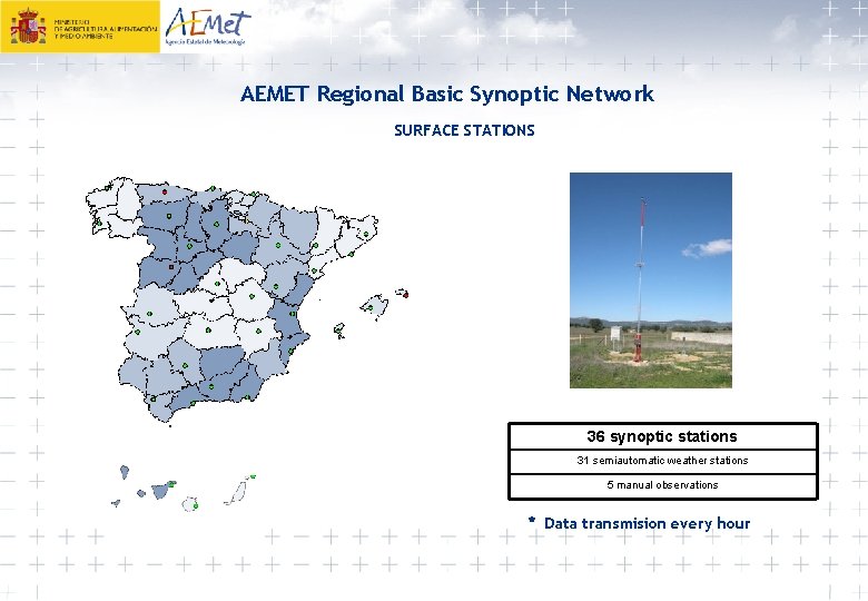 AEMET Regional Basic Synoptic Network SURFACE STATIONS x 36 synoptic stations 31 semiautomatic weather