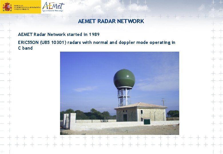 AEMET RADAR NETWORK AEMET Radar Network started in 1989 ERICSSON (UBS 10301) radars with