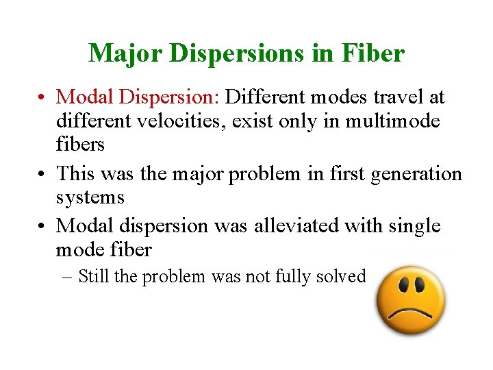 Major Dispersions in Fiber • Modal Dispersion: Different modes travel at different velocities, exist
