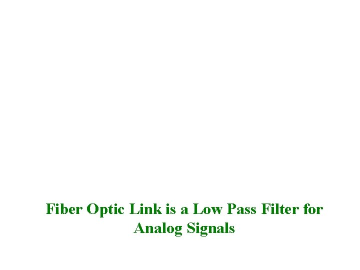 Fiber Optic Link is a Low Pass Filter for Analog Signals 