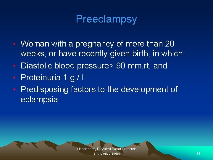 Preeclampsy • Woman with a pregnancy of more than 20 weeks, or have recently