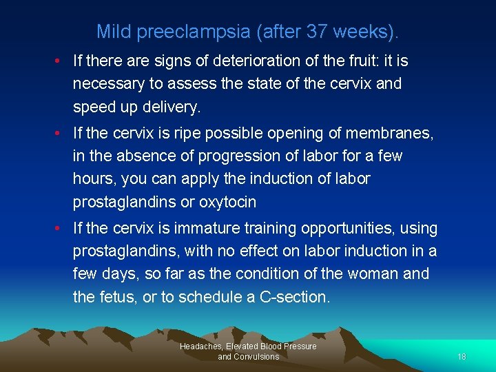 Mild preeclampsia (after 37 weeks). • If there are signs of deterioration of the