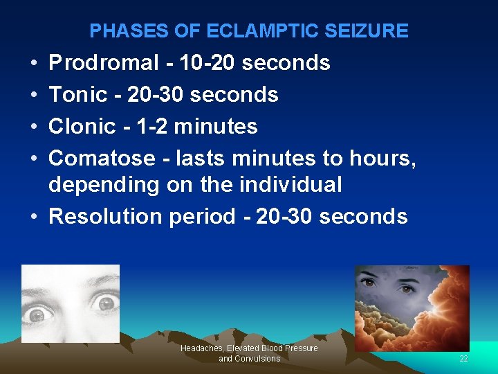 PHASES OF ECLAMPTIC SEIZURE • • Prodromal - 10 -20 seconds Tonic - 20