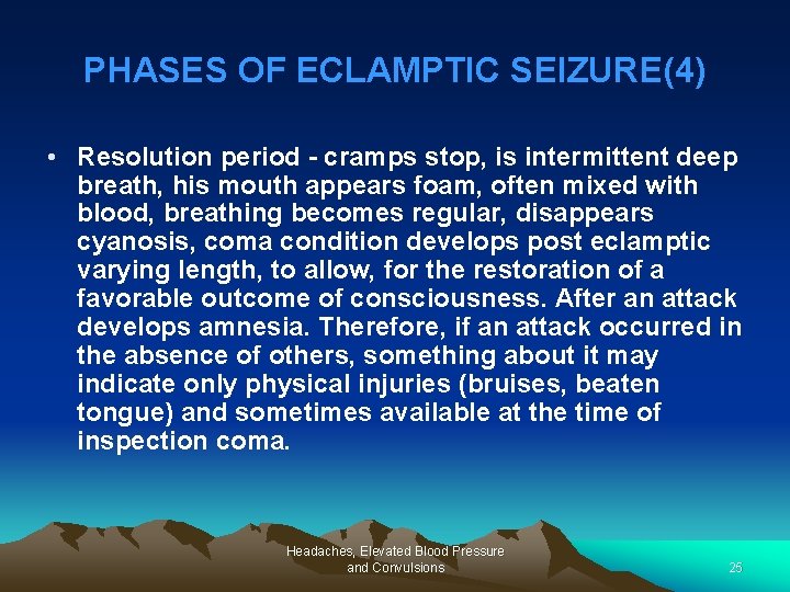 PHASES OF ECLAMPTIC SEIZURE(4) • Resolution period - cramps stop, is intermittent deep breath,