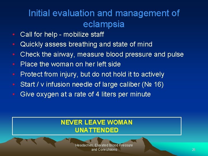 Initial evaluation and management of eclampsia • • Call for help - mobilize staff