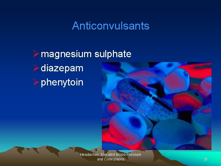 Anticonvulsants Ø magnesium sulphate Ø diazepam Ø phenytoin Headaches, Elevated Blood Pressure and Convulsions