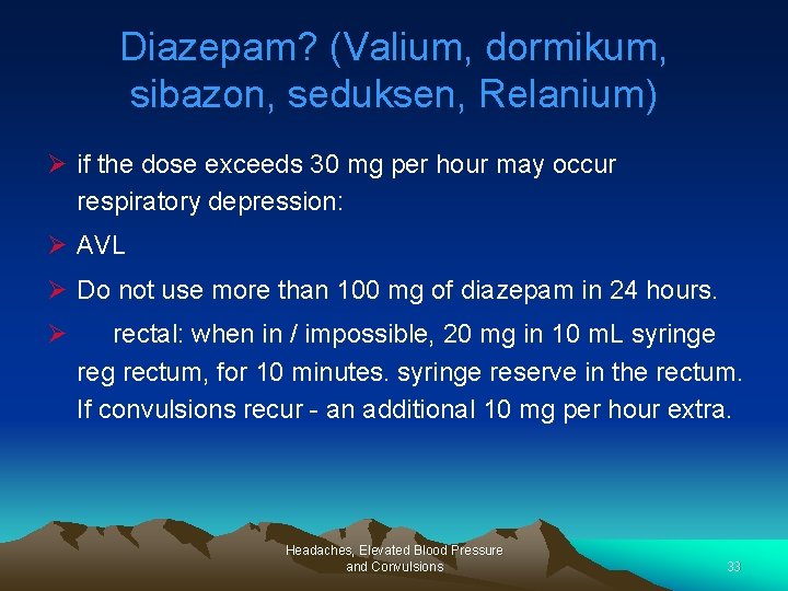 Diazepam? (Valium, dormikum, sibazon, seduksen, Relanium) Ø if the dose exceeds 30 mg per