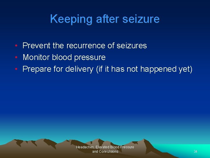 Keeping after seizure • Prevent the recurrence of seizures • Monitor blood pressure •