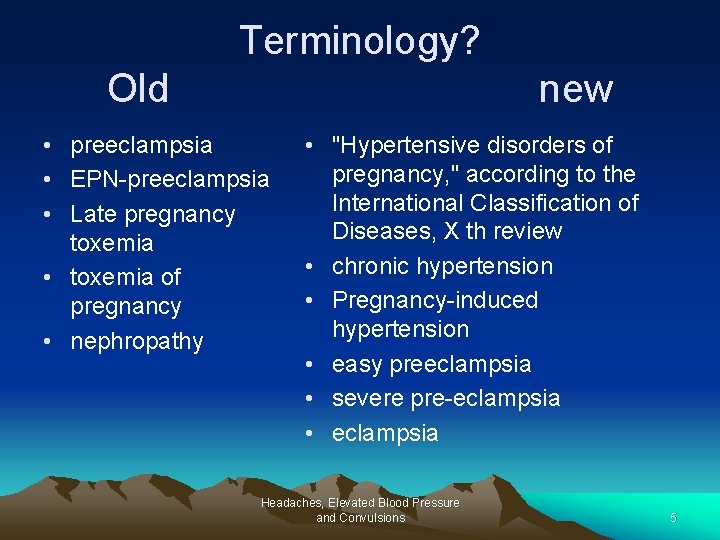 Terminology? Old new • preeclampsia • EPN-preeclampsia • Late pregnancy toxemia • toxemia of