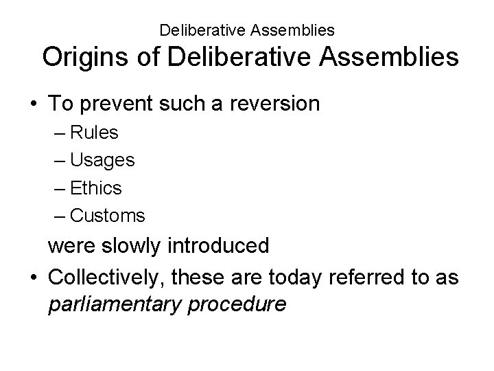 Deliberative Assemblies Origins of Deliberative Assemblies • To prevent such a reversion – Rules