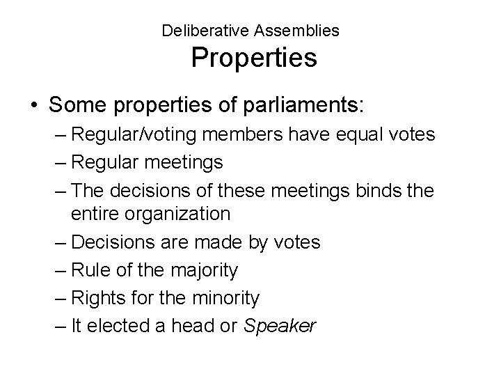 Deliberative Assemblies Properties • Some properties of parliaments: – Regular/voting members have equal votes