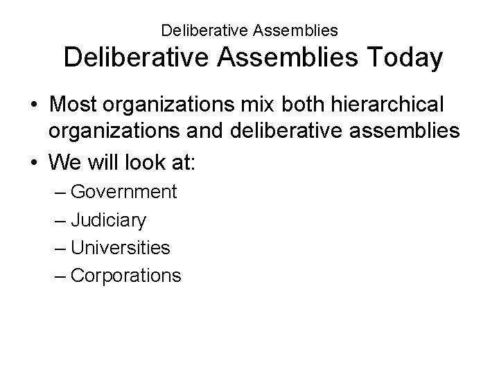 Deliberative Assemblies Today • Most organizations mix both hierarchical organizations and deliberative assemblies •