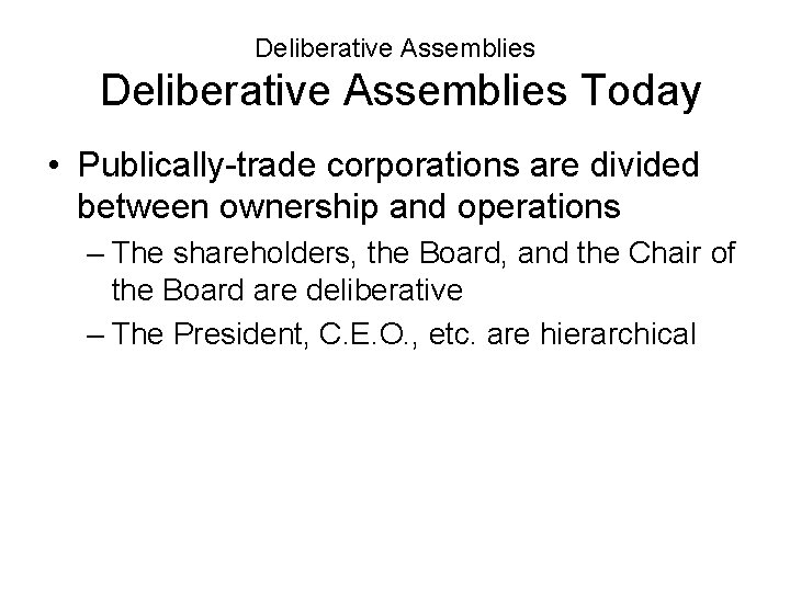 Deliberative Assemblies Today • Publically-trade corporations are divided between ownership and operations – The