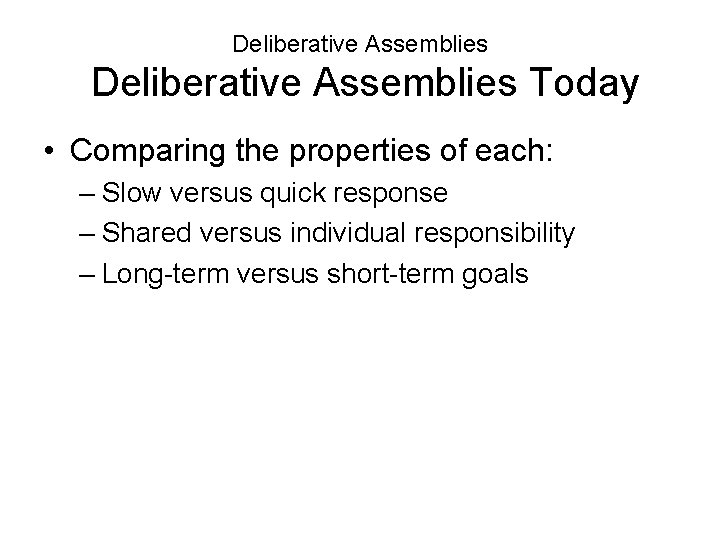 Deliberative Assemblies Today • Comparing the properties of each: – Slow versus quick response