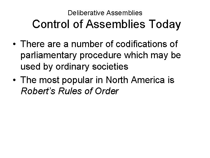 Deliberative Assemblies Control of Assemblies Today • There a number of codifications of parliamentary