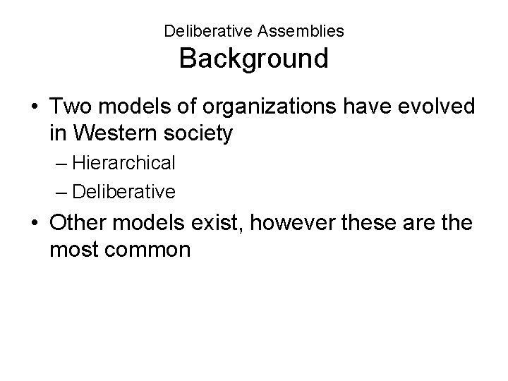 Deliberative Assemblies Background • Two models of organizations have evolved in Western society –