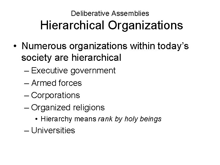Deliberative Assemblies Hierarchical Organizations • Numerous organizations within today’s society are hierarchical – Executive