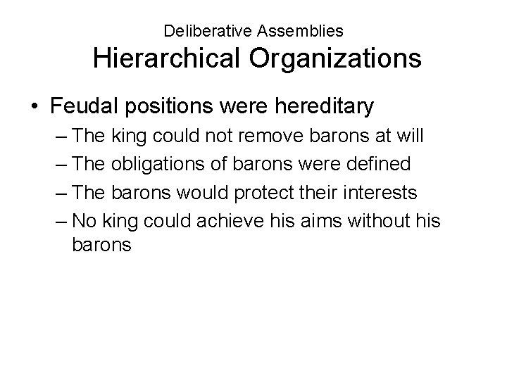 Deliberative Assemblies Hierarchical Organizations • Feudal positions were hereditary – The king could not