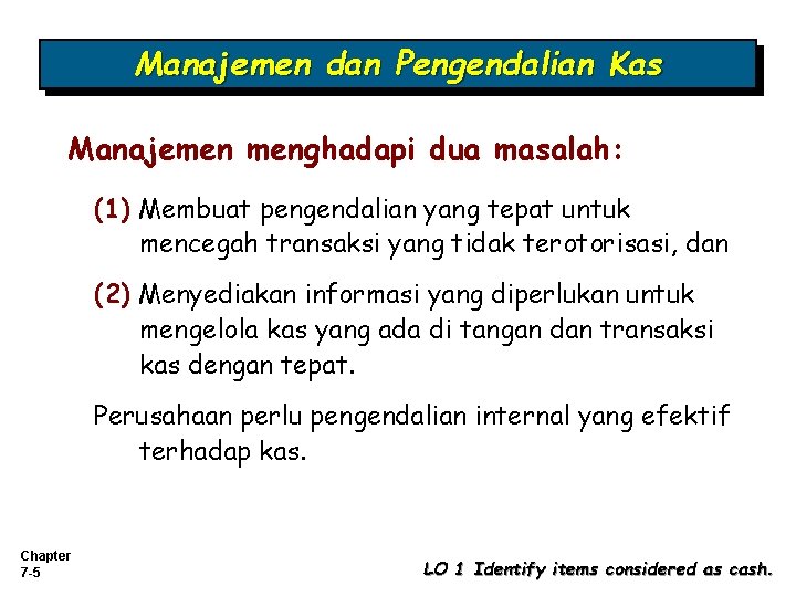 Manajemen dan Pengendalian Kas Manajemen menghadapi dua masalah: (1) Membuat pengendalian yang tepat untuk