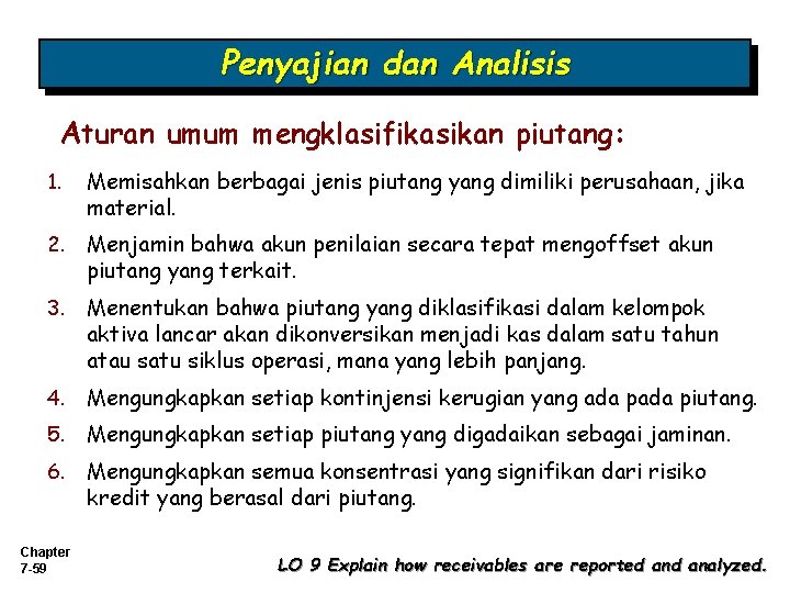 Penyajian dan Analisis Aturan umum mengklasifikasikan piutang: 1. Memisahkan berbagai jenis piutang yang dimiliki