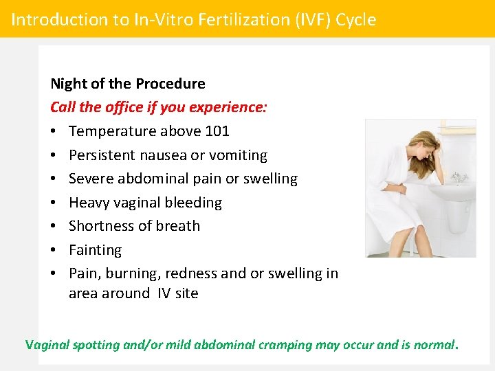 Introduction to In-Vitro Fertilization (IVF) Cycle Night of the Procedure Call the office if