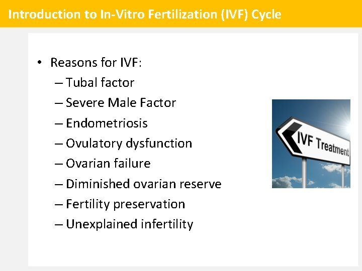 Introduction to In-Vitro Fertilization (IVF) Cycle • Reasons for IVF: – Tubal factor –