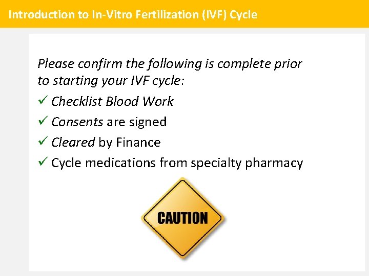 Introduction to In-Vitro Fertilization (IVF) Cycle Please confirm the following is complete prior to