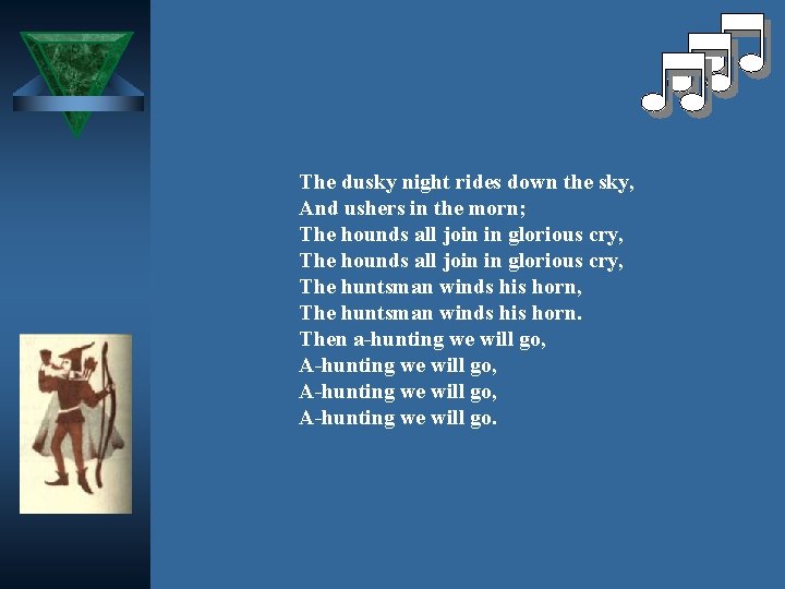 The dusky night rides down the sky, And ushers in the morn; The hounds