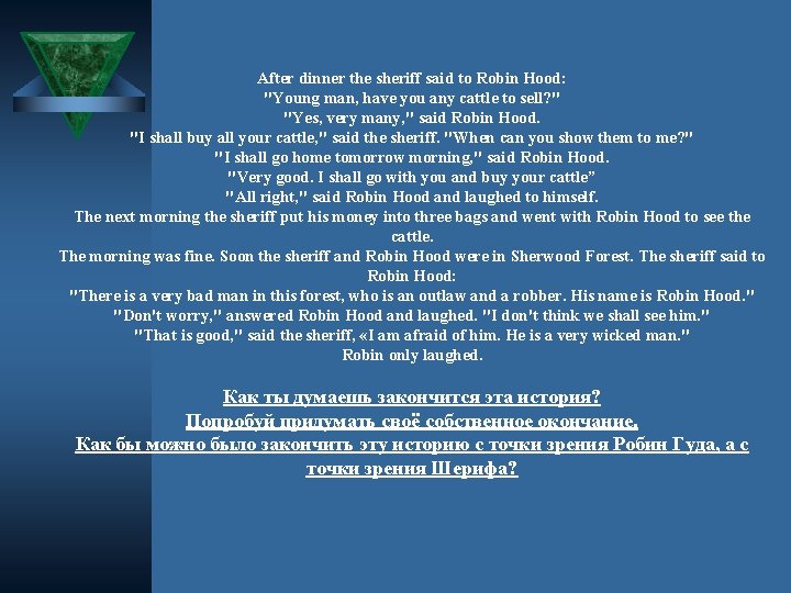 After dinner the sheriff said to Robin Hood: "Young man, have you any cattle After dinner the sheriff said to Robin Hood: "Young man, have you any cattle