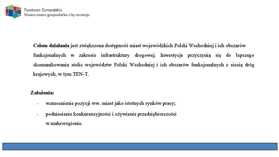 Celem działania jest zwiększona dostępność miast wojewódzkich Polski Wschodniej i ich obszarów funkcjonalnych w