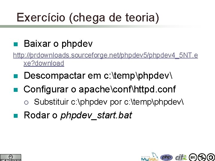 Exercício (chega de teoria) n Baixar o phpdev http: //prdownloads. sourceforge. net/phpdev 5/phpdev 4_5