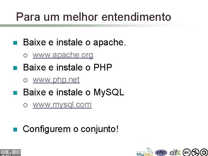 Para um melhor entendimento n Baixe e instale o apache. ¡ n Baixe e