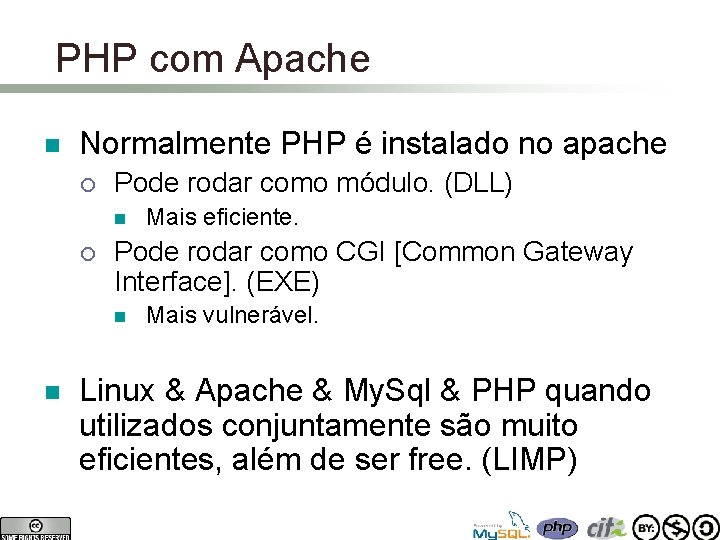 PHP com Apache n Normalmente PHP é instalado no apache ¡ Pode rodar como