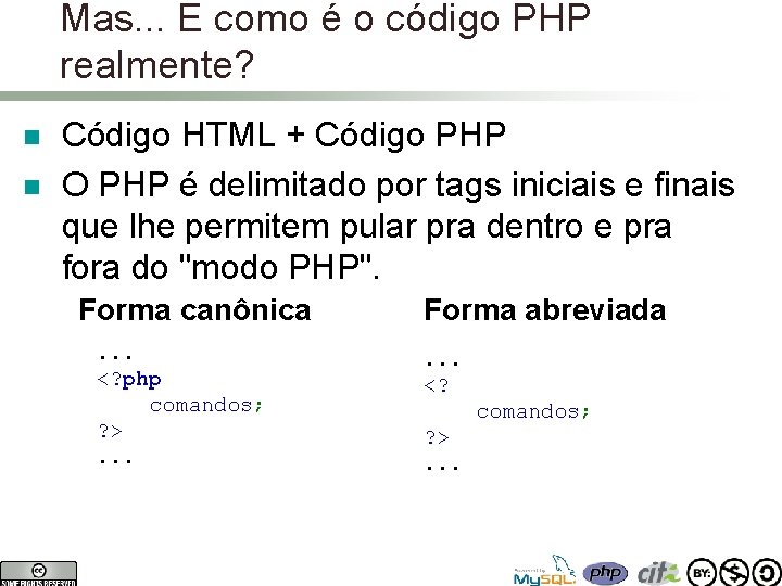 Mas. . . E como é o código PHP realmente? n n Código HTML