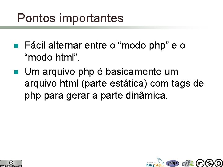 Pontos importantes n n Fácil alternar entre o “modo php” e o “modo html”.