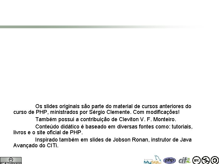 Os slides originais são parte do material de cursos anteriores do curso de PHP,