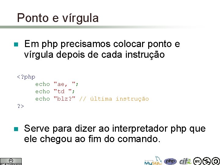 Ponto e vírgula n Em php precisamos colocar ponto e vírgula depois de cada