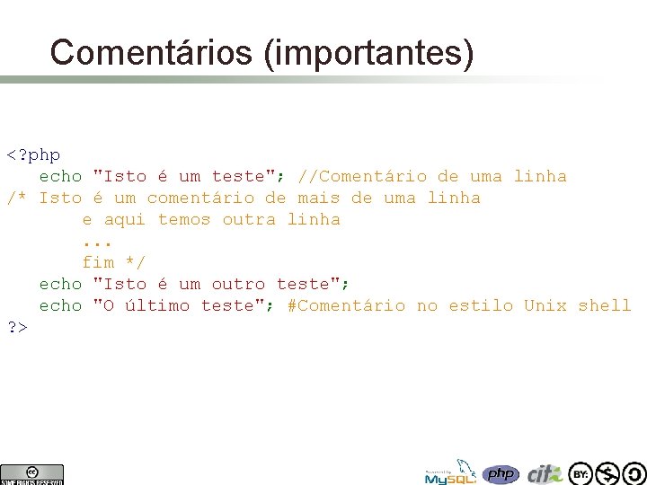 Comentários (importantes) <? php echo "Isto é um teste"; //Comentário de uma linha /*