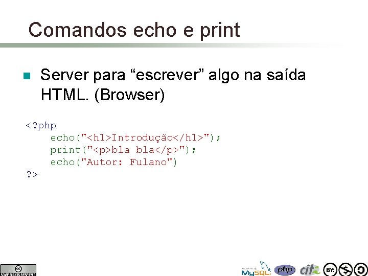 Comandos echo e print n Server para “escrever” algo na saída HTML. (Browser) <?